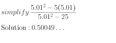The solution to (5.01^2-5(5.01))/(5.01^2-25) is 0.50049…